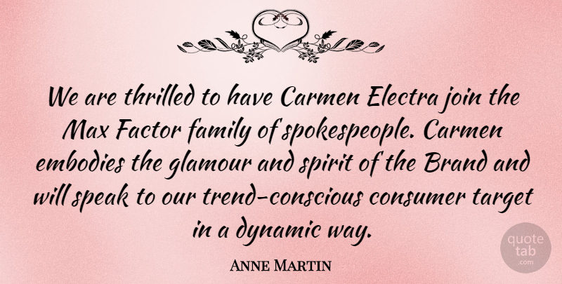 Anne Martin Quote About Brand, Consumer, Dynamic, Embodies, Factor: We Are Thrilled To Have...