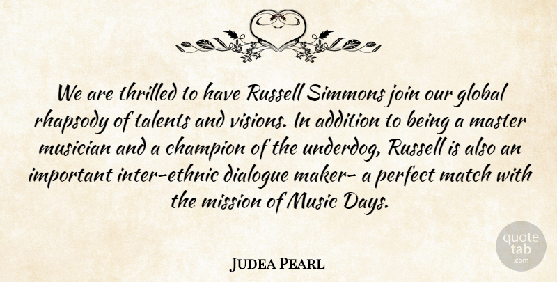 Judea Pearl Quote About Addition, Champion, Dialogue, Global, Join: We Are Thrilled To Have...
