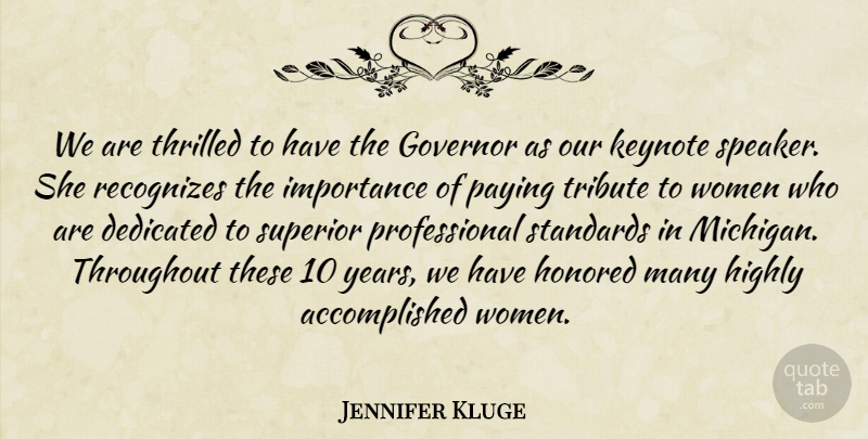 Jennifer Kluge Quote About Dedicated, Governor, Highly, Honored, Importance: We Are Thrilled To Have...