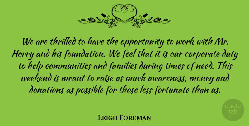 Leigh Foreman Quote About Corporate, Donations, Duty, Families, Fortunate: We Are Thrilled To Have...