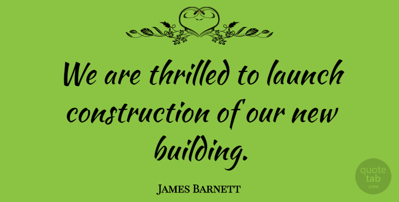 James Barnett Quote About Launch, Thrilled: We Are Thrilled To Launch...
