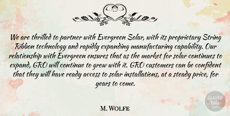 M. Wolfe Quote About Access, Confident, Continues, Customers, Ensures: We Are Thrilled To Partner...