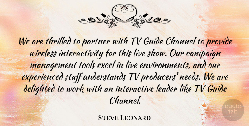 Steve Leonard Quote About Campaign, Channel, Delighted, Excel, Guide: We Are Thrilled To Partner...
