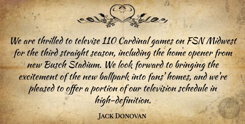 Jack Donovan Quote About Ballpark, Bringing, Cardinal, Excitement, Forward: We Are Thrilled To Televise...