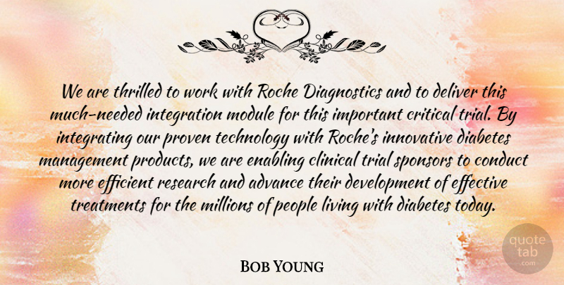 Bob Young Quote About Advance, Clinical, Conduct, Critical, Deliver: We Are Thrilled To Work...