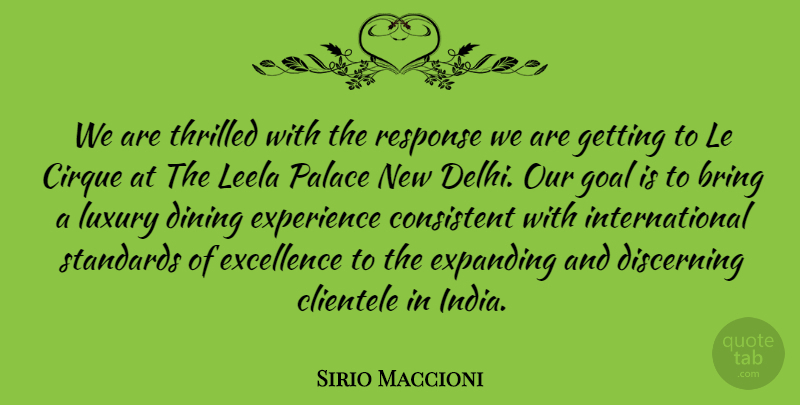 Sirio Maccioni Quote About Bring, Consistent, Dining, Discerning, Expanding: We Are Thrilled With The...