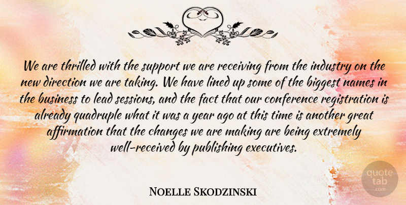 Noelle Skodzinski Quote About Biggest, Business, Changes, Conference, Direction: We Are Thrilled With The...