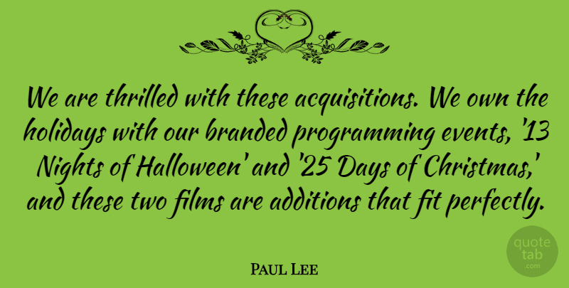 Paul Lee Quote About Branded, Films, Fit, Holidays, Nights: We Are Thrilled With These...