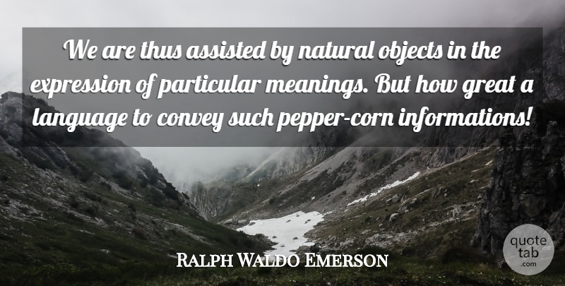 Ralph Waldo Emerson Quote About Expression, Corn, Peppers: We Are Thus Assisted By...