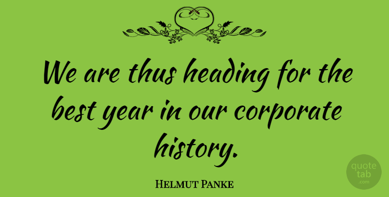 Helmut Panke Quote About Best, Corporate, Heading, Thus, Year: We Are Thus Heading For...