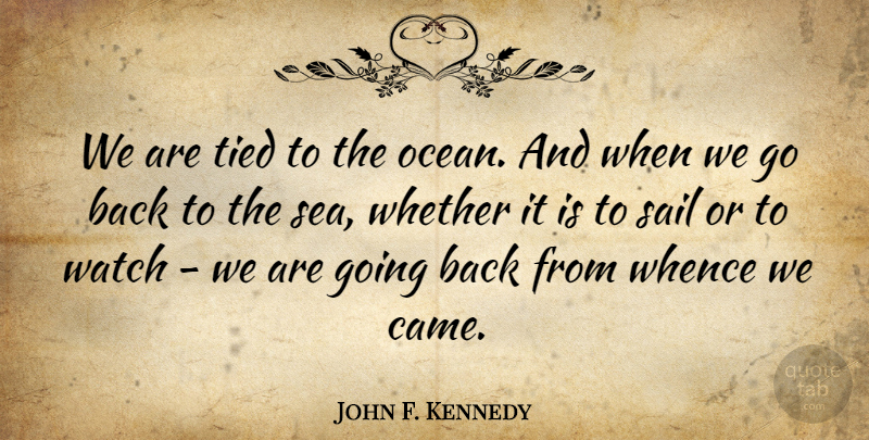 John F. Kennedy Quote About Beach, Ocean, Marine: We Are Tied To The...