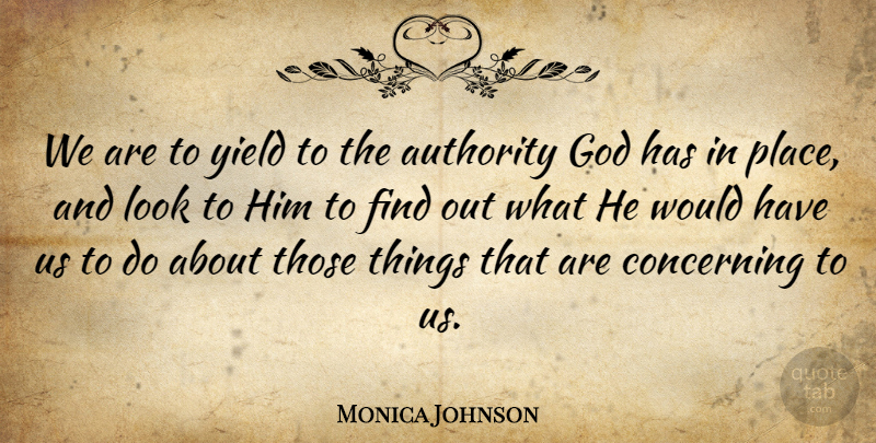 Monica Johnson Quote About God, Yield: We Are To Yield To...