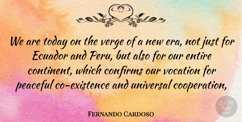 Fernando Cardoso Quote About Entire, Peaceful, Today, Universal, Verge: We Are Today On The...