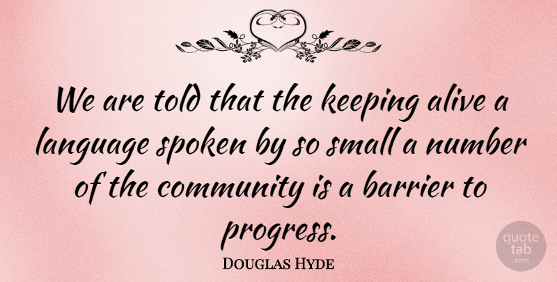 Douglas Hyde Quote About Alive, Barrier, Community, Keeping, Language: We Are Told That The...