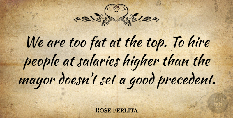 Rose Ferlita Quote About Fat, Good, Higher, Hire, Mayor: We Are Too Fat At...