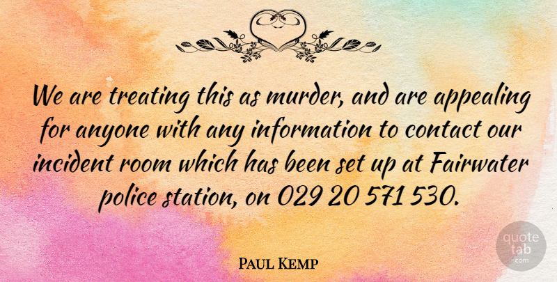 Paul Kemp Quote About Anyone, Appealing, Contact, Incident, Information: We Are Treating This As...