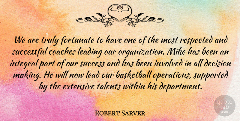 Robert Sarver Quote About Basketball, Coaches, Decision, Extensive, Fortunate: We Are Truly Fortunate To...