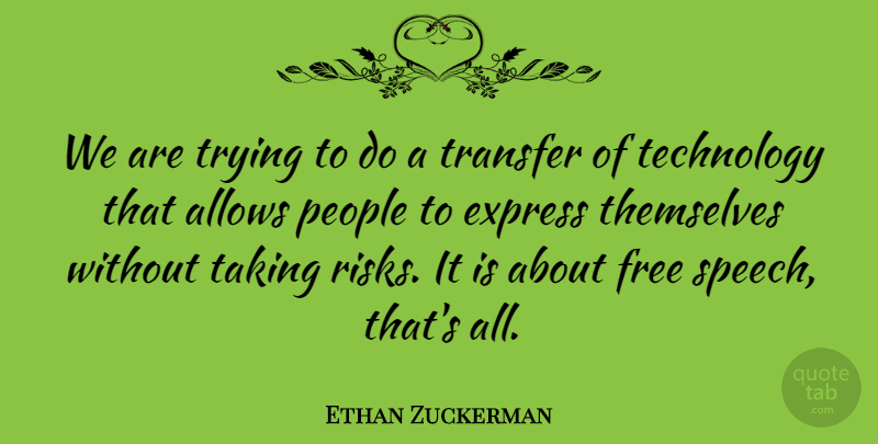 Ethan Zuckerman Quote About Express, Free, People, Taking, Technology: We Are Trying To Do...