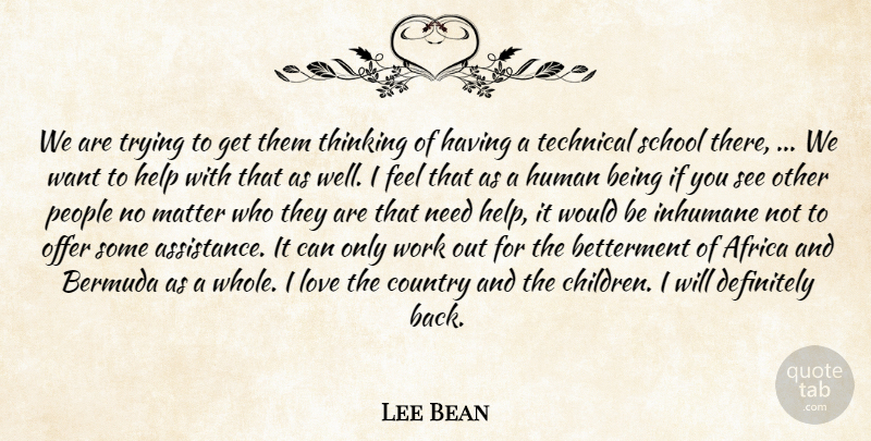Lee Bean Quote About Africa, Country, Definitely, Help, Human: We Are Trying To Get...