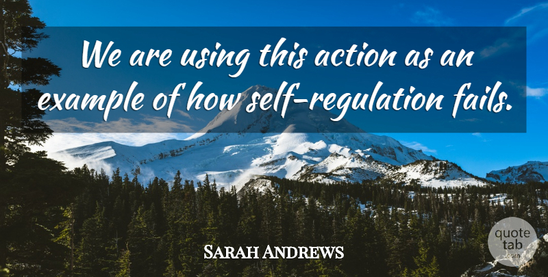 Sarah Andrews Quote About Action, Example, Using: We Are Using This Action...