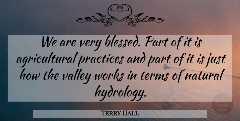 Terry Hall Quote About Natural, Practices, Terms, Valley, Works: We Are Very Blessed Part...
