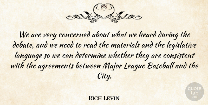 Rich Levin Quote About Agreements, Baseball, Concerned, Consistent, Debate: We Are Very Concerned About...