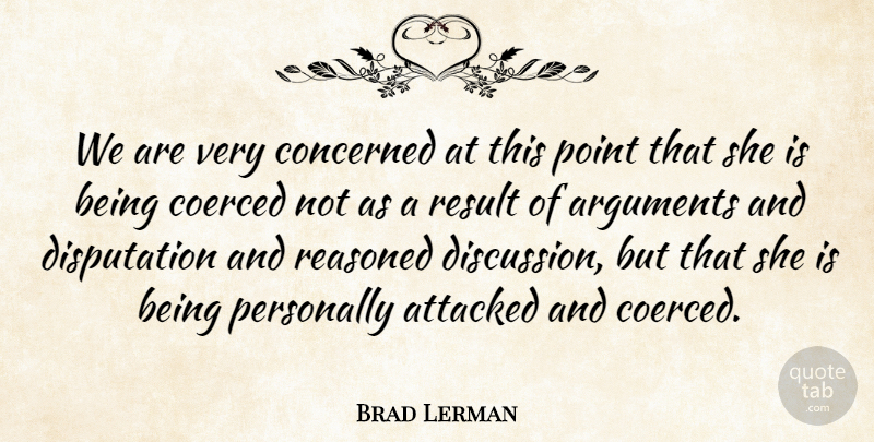 Brad Lerman Quote About Attacked, Concerned, Personally, Point, Result: We Are Very Concerned At...