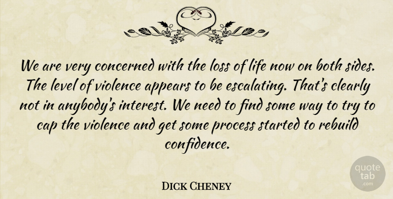 Dick Cheney Quote About Appears, Both, Cap, Clearly, Concerned: We Are Very Concerned With...
