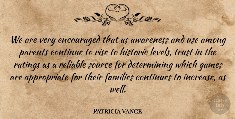 Patricia Vance Quote About Among, Awareness, Continue, Continues, Encouraged: We Are Very Encouraged That...