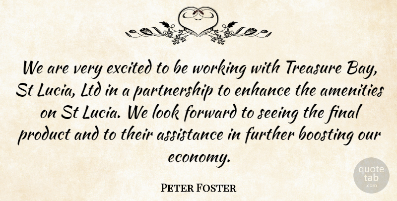 Peter Foster Quote About Assistance, Enhance, Excited, Final, Forward: We Are Very Excited To...