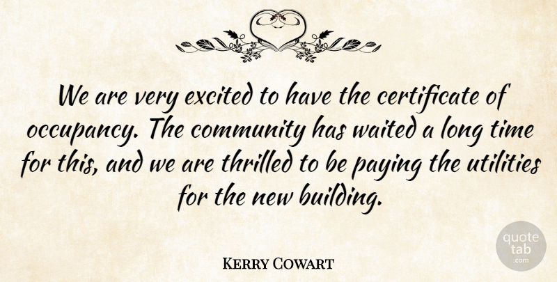 Kerry Cowart Quote About Community, Excited, Paying, Thrilled, Time: We Are Very Excited To...