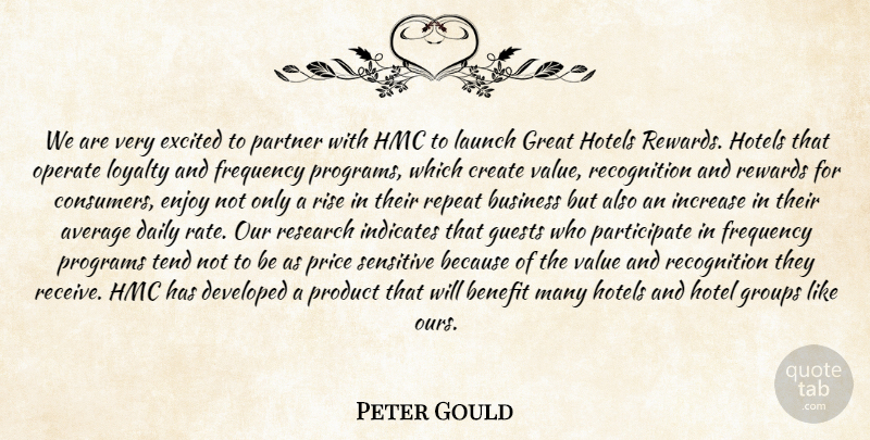Peter Gould Quote About Average, Benefit, Business, Create, Daily: We Are Very Excited To...