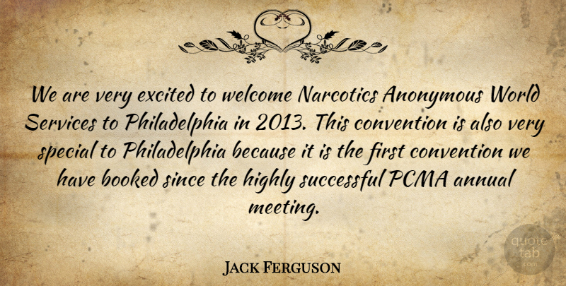 Jack Ferguson Quote About Annual, Anonymous, Booked, Convention, Excited: We Are Very Excited To...