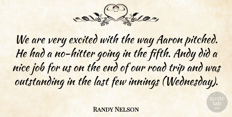 Randy Nelson Quote About Aaron, Andy, Excited, Few, Innings: We Are Very Excited With...