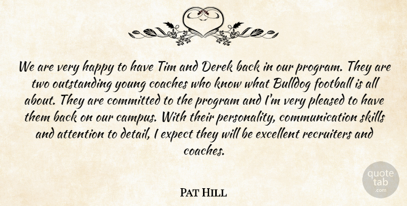 Pat Hill Quote About Attention, Bulldog, Coaches, Committed, Communication: We Are Very Happy To...
