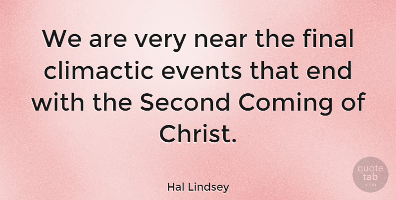 Hal Lindsey Quote About Finals, Events, Christ: We Are Very Near The...
