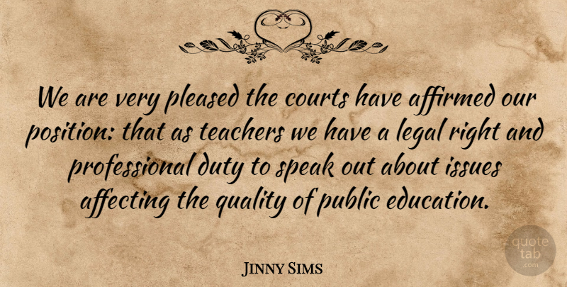 Jinny Sims Quote About Affecting, Courts, Duty, Issues, Legal: We Are Very Pleased The...