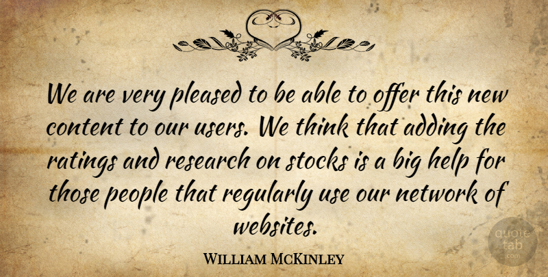 William McKinley Quote About Adding, Content, Help, Network, Offer: We Are Very Pleased To...