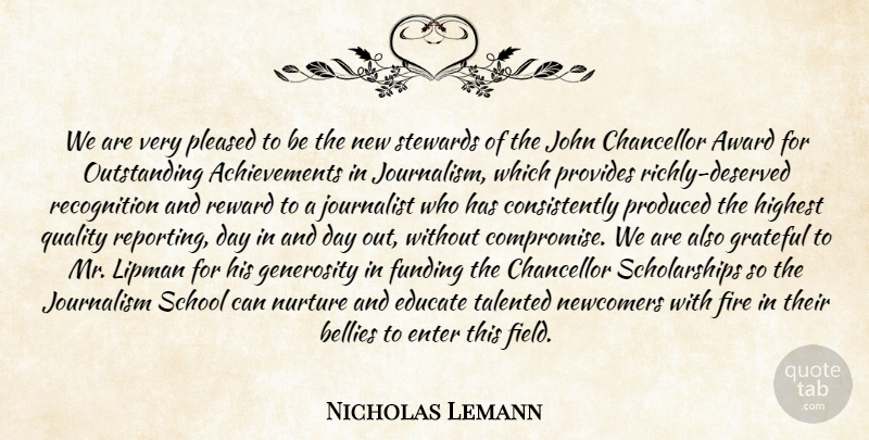 Nicholas Lemann Quote About Award, Bellies, Chancellor, Educate, Enter: We Are Very Pleased To...