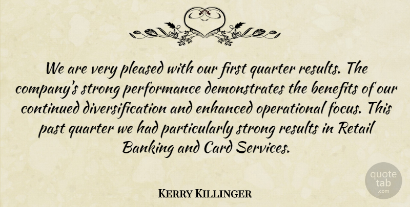 Kerry Killinger Quote About Banking, Benefits, Card, Continued, Enhanced: We Are Very Pleased With...