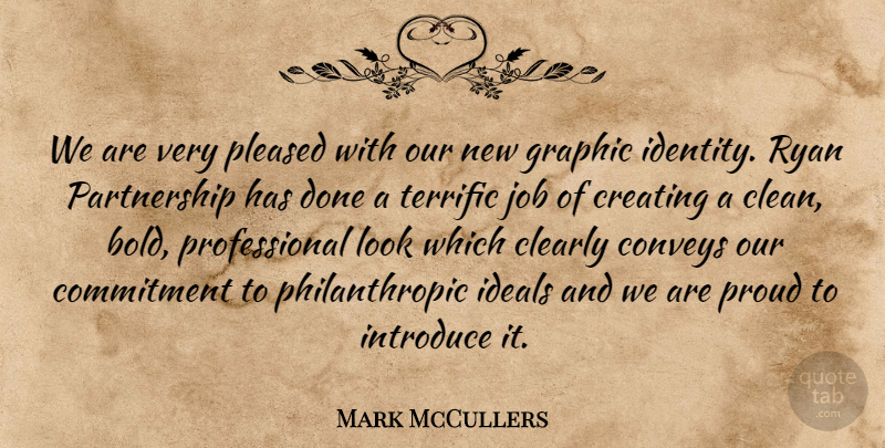 Mark McCullers Quote About Clearly, Commitment, Conveys, Creating, Graphic: We Are Very Pleased With...