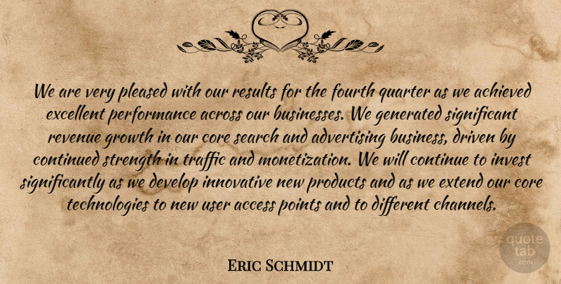 Eric Schmidt Quote About Access, Achieved, Across, Advertising, Continued: We Are Very Pleased With...
