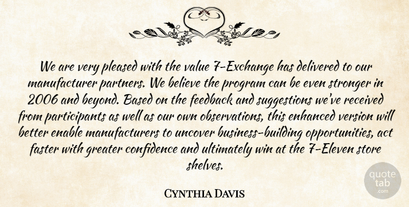 Cynthia Davis Quote About Act, Based, Believe, Confidence, Delivered: We Are Very Pleased With...
