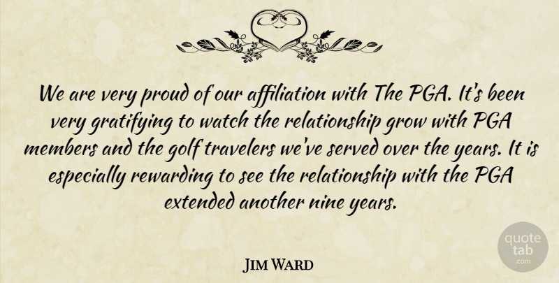 Jim Ward Quote About Extended, Golf, Gratifying, Grow, Members: We Are Very Proud Of...