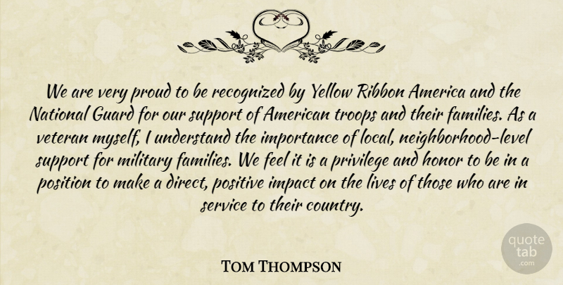 Tom Thompson Quote About America, Guard, Honor, Impact, Importance: We Are Very Proud To...