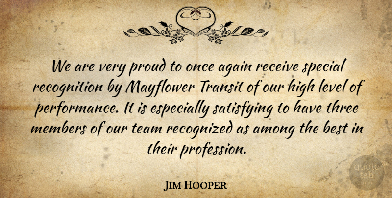 Jim Hooper Quote About Again, Among, Best, High, Level: We Are Very Proud To...