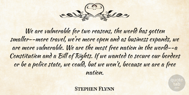 Stephen Flynn Quote About Bill, Borders, Business, Constitution, Free: We Are Vulnerable For Two...