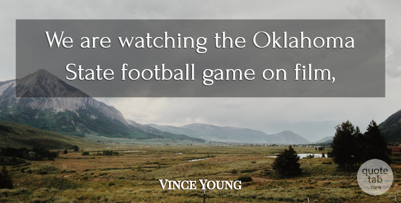Vince Young Quote About Football, Game, Oklahoma, State, Watching: We Are Watching The Oklahoma...