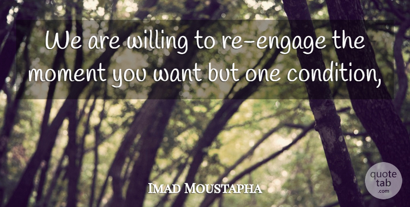 Imad Moustapha Quote About Moment, Willing: We Are Willing To Re...