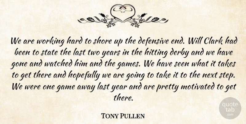 Tony Pullen Quote About Clark, Defensive, Derby, Game, Gone: We Are Working Hard To...